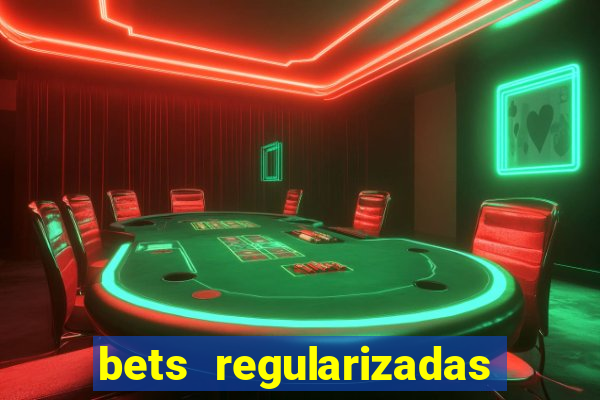 bets regularizadas no brasil